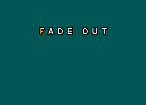 FADE OUT