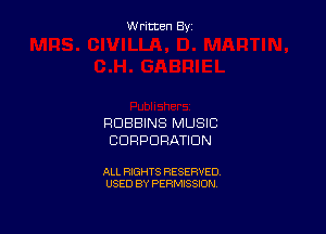 W ritcen By

ROBBINS MUSIC
CORPORATION

ALL RIGHTS RESERVED
USED BY PERMISSION