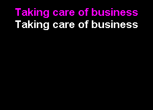 Taking care of business
Taking care of business