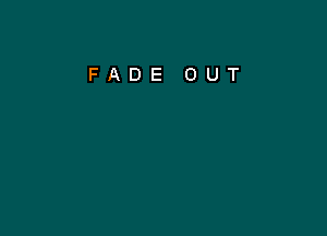 FADE OUT