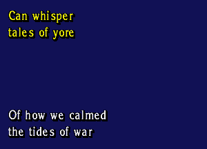 Can whisper
tales of yom

Of how we calmed
the tides of war