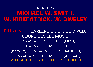 Written Byi

CAREERS BMG MUSIC PUB,
COUPE DEVILLE MUSIC,
SDNYJATV SONGS LLB. EBMIJ.
DEER VALLEY MUSIC LLB
Eadm. by SDNYJATV MILENE MUSIC).

SDNYJATV MILENE MUSIC EASCAPJ
ALL RIGHTS RESERVED. USED BY PERMISSION.