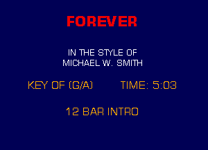 IN THE STYLE 0F
MICHAEL W. SMITH

KEY OF (CIA) TIME 503

12 BAR INTRO