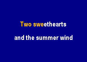 Two sweethearts

and the summer wind