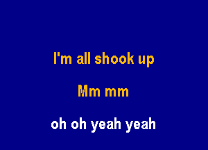 I'm all shook up

Mm mm

oh oh yeah yeah
