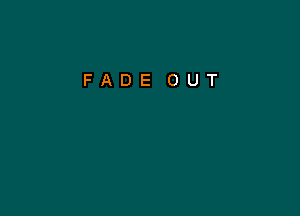 FADE OUT