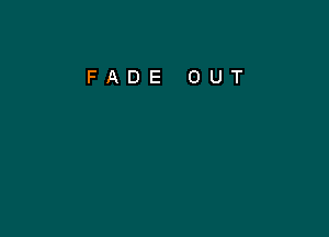 FADE OUT