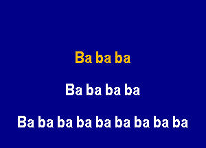 Bababa
Babababa

Bababababababababa