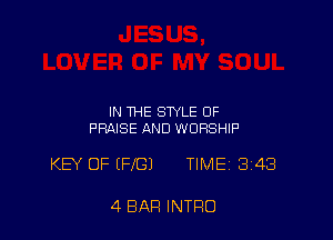 IN THE STYLE OF
PRAISE AND WORSHIP

KEY OF EFIGI TIME 3143

4 BAR INTRO