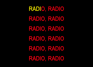 RADIO, RADIO
RADIO, RADIO
RADIO, RADIO

RADIO, RADIO
RADIO, RADIO
RADIO, RADIO