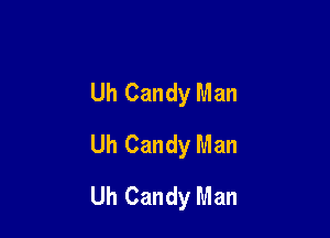 Uh Candy Man

Uh Candy Man

Uh Candy Man