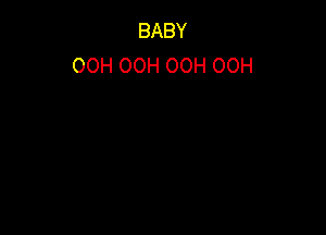 BABY
00H OOH OOH 00H