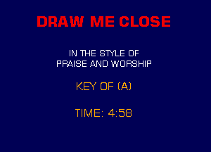 IN THE STYLE OF
PRAISE AND WORSHIP

KEY OF EA)

TlMEt 458