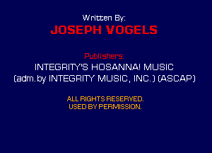 Written Byi

INTEGRITY'S HDSANNA! MUSIC
Eadmby INTEGRITY MUSIC, INC.) IASCAPJ

ALL RIGHTS RESERVED.
USED BY PERMISSION.