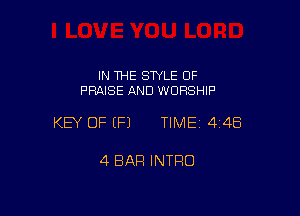 IN THE STYLE OF
PRAISE AND WORSHIP

KEY OF (P) TIMEI 448

4 BAR INTRO