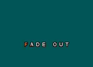 FADE OUT