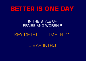 IN THE STYLE OF
PRAISE AND WORSHIP

KEY OFIEJ TIMEI 801

8 BAR INTRO