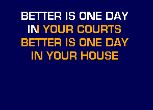 BETTER IS ONE DAY
IN YOUR COURTS
BETTER IS ONE DAY
IN YOUR HOUSE