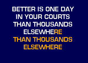 BETTER IS ONE DAY
IN YOUR COURTS
THAN THOUSANDS
ELSEWHERE
THAN THOUSANDS
ELSEWHERE