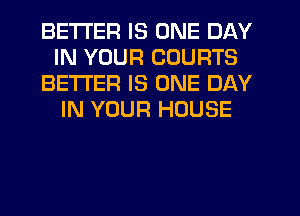 BETTER IS ONE DAY
IN YOUR COURTS
BETTER IS ONE DAY
IN YOUR HOUSE