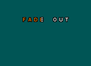 FADE OUT