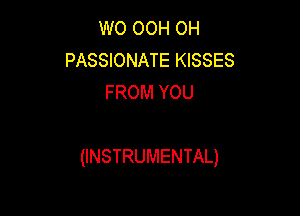 W0 OOH OH
PASSIONATE KISSES
FROM YOU

(INSTRUMENTAL)