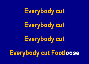 Everybody cut
Everybody cut

Everybody cut

Everybody cut Footloose