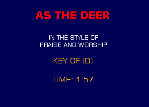 IN THE STYLE OF
PRAISE AND WORSHIP

KEY OF EDI

TIMEi 157