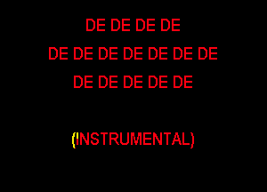 DE DE DE DE
DE DE DE DE DE DE DE
DE DE DE DE DE

(INSTRUMENTAL)

g