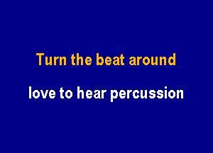 Turn the beat around

love to hear percussion