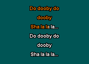 Dodoobydo

dooby
Shalalalam
Dodoobydo

dooby
Shalaknam