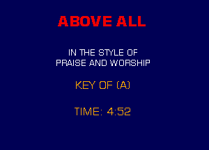 IN THE STYLE OF
PRAISE AND WORSHIP

KEY OF EA)

TlMEt 452