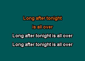 Long after tonight
is all over

Long after tonight is all over

Long aRer tonight is all over