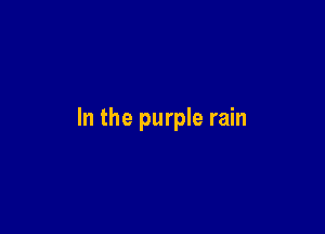 In the purple rain