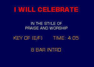IN THE STYLE OF
PRAISE AND WORSHIP

KEY OF (EIFJ TIME 405

8 BAR INTRO