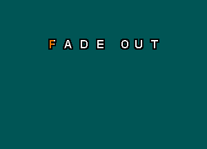 FADE OUT