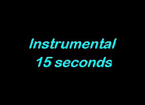 Instrumental

15 seconds