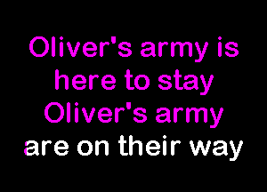 Oliver's army is
here to stay

Oliver's army
are on their way