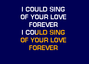 I COULD SING
OF YOUR LOVE
FOREVER

I COULD SING
OF YOUR LOVE
FOREVER