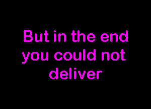 But in the end

you could not
denver