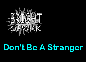 Don't Be A Stranger