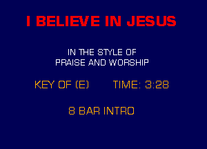 IN THE STYLE OF
PRAISE AND WORSHIP

KEY OF (E) TIMEI 328

8 BAR INTRO