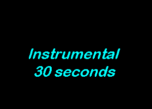 Instrumental
30 seconds