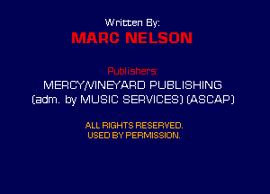 W ritten Byz

MERCYNINEYARD PUBLISHING
(adm. by MUSIC SERVICES) EASCAPJ

ALL RIGHTS RESERVED.
USED BY PERMISSION,