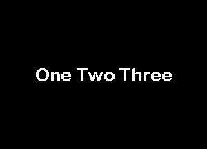 One Two Three