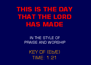 IN THE STYLE 0F
PRAISE AND WORSHIP

KEY OF (EblEl
TIME 1 21