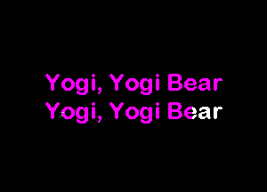 Yogi, Yogi Bear

Yogi, Yogi Bear