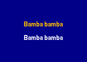 Bamba bamba

Bamba bamba