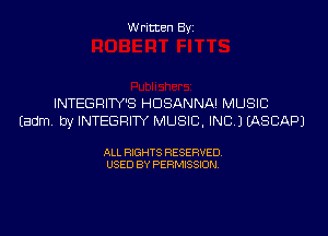 Written Byi

INTEGRITY'S HDSANNA! MUSIC
Eadm. by INTEGRITY MUSIC, INC.) IASCAPJ

ALL RIGHTS RESERVED.
USED BY PERMISSION.