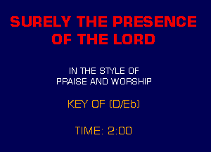 IN THE STYLE OF
PRAISE AND WORSHIP

KEY OF (DfEbJ

TIME 2 00